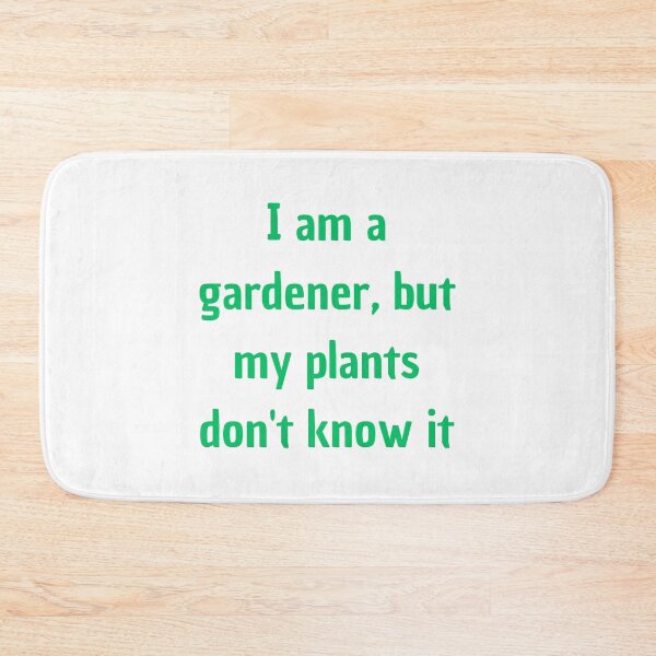Item preview, I am a gardener, but my plants don't know it designed and sold by antonioma.