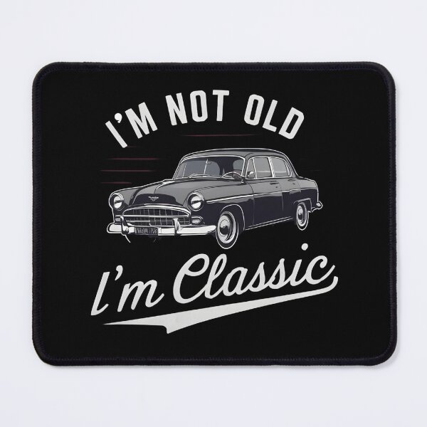 Item preview, I'M NOT OLD I'M CLASSIC, Funny Car designed and sold by JustCrafted.