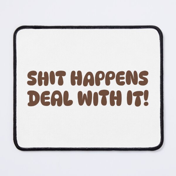 Item preview, Shit happens deal with it! designed and sold by dgutpro87.
