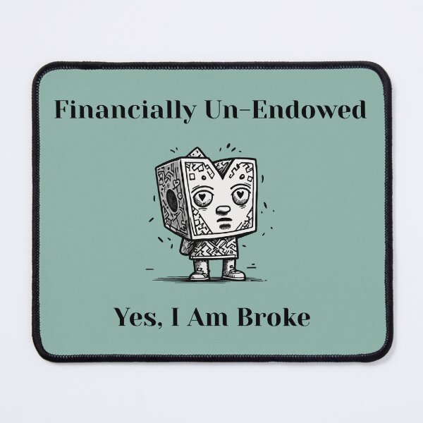 Item preview, Financially Un-Endowed. Yes, I Am broke - poor but classy cartoon, funny designed and sold by ChuckleCharmz.