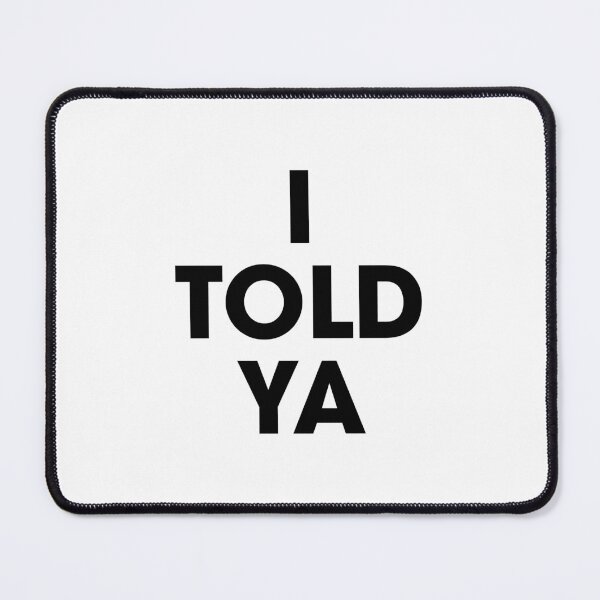 Item preview, I TOLD YA designed and sold by LITHREADS.