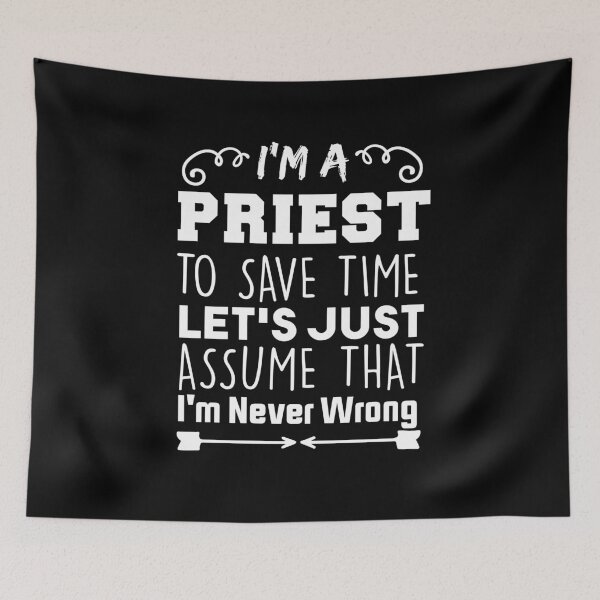 Item preview, I'm A Priest to Save Time Let's Just Assume That I'm Never Wrong designed and sold by BHMARTS.