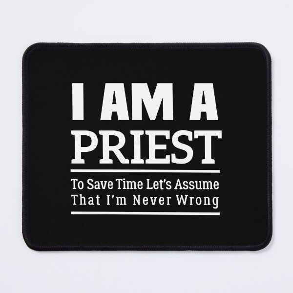 Item preview, I'm A Priest to Save Time Let's Just Assume That I'm Never Wrong designed and sold by BHMARTS.