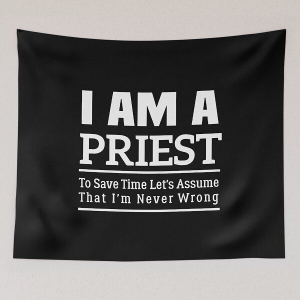 Item preview, I'm A Priest to Save Time Let's Just Assume That I'm Never Wrong designed and sold by BHMARTS.