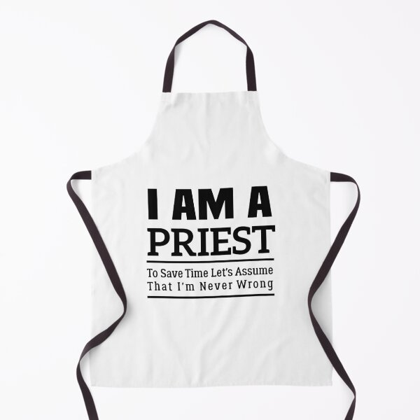 Item preview, I'm A Priest to Save Time Let's Just Assume That I'm Never Wrong designed and sold by BHMARTS.