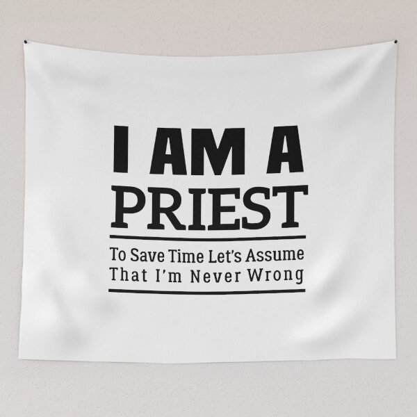 Item preview, I'm A Priest to Save Time Let's Just Assume That I'm Never Wrong designed and sold by BHMARTS.