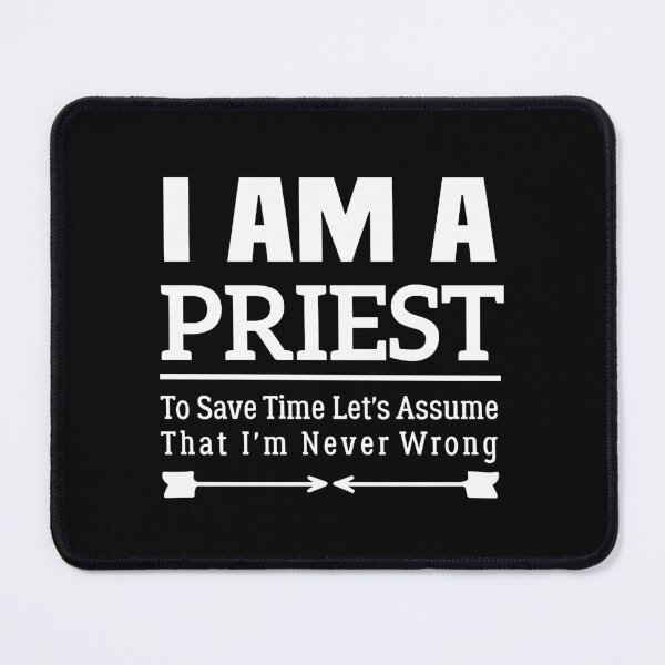 Item preview, I'm A Priest to Save Time Let's Just Assume That I'm Never Wrong designed and sold by BHMARTS.