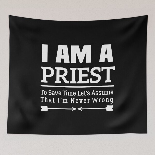 Item preview, I'm A Priest to Save Time Let's Just Assume That I'm Never Wrong designed and sold by BHMARTS.