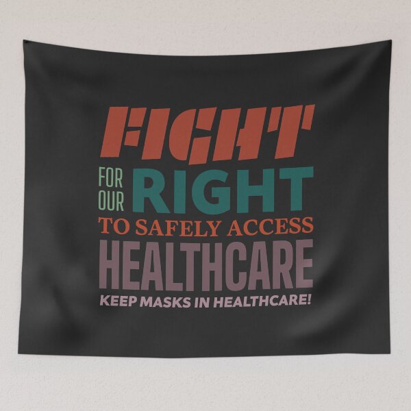 Item preview, Fight for our right to safely access healthcare (Keep masks in healthcare)  designed and sold by sarahwlongcovid.