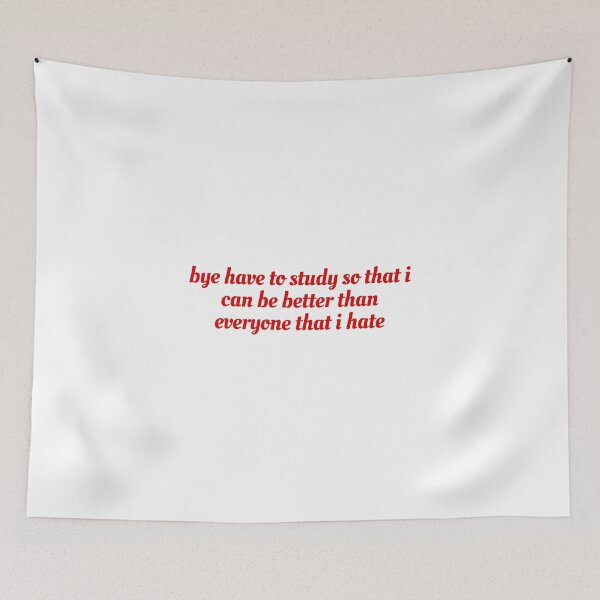 Item preview, bye have to study so that i can be better than everyone that i hate designed and sold by Cheerhub.