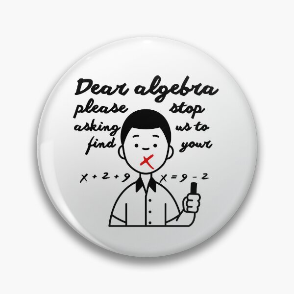 Item preview, Dear Algebra Please Stop Asking Us To Find Your X, Math T-shirt	 designed and sold by Alicja Wieczorek.