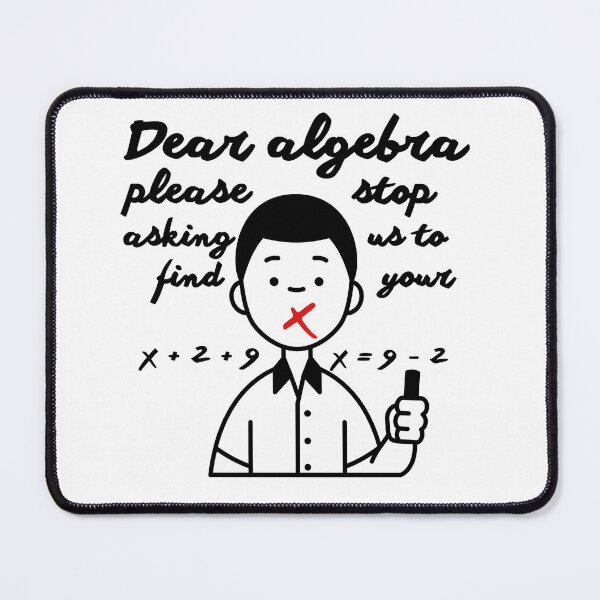 Item preview, Dear Algebra Please Stop Asking Us To Find Your X, Math T-shirt	 designed and sold by Alicja Wieczorek.