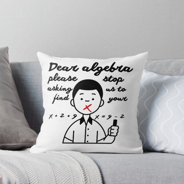 Item preview, Dear Algebra Please Stop Asking Us To Find Your X, Math T-shirt	 designed and sold by Alicja Wieczorek.