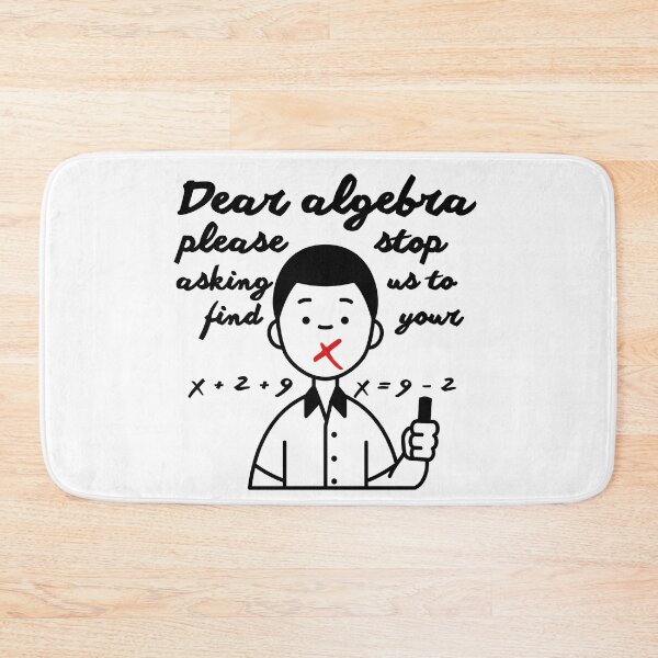 Item preview, Dear Algebra Please Stop Asking Us To Find Your X, Math T-shirt	 designed and sold by Alicja Wieczorek.