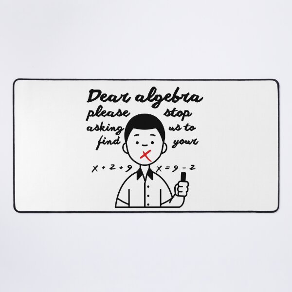 Item preview, Dear Algebra Please Stop Asking Us To Find Your X, Math T-shirt	 designed and sold by Alicja Wieczorek.