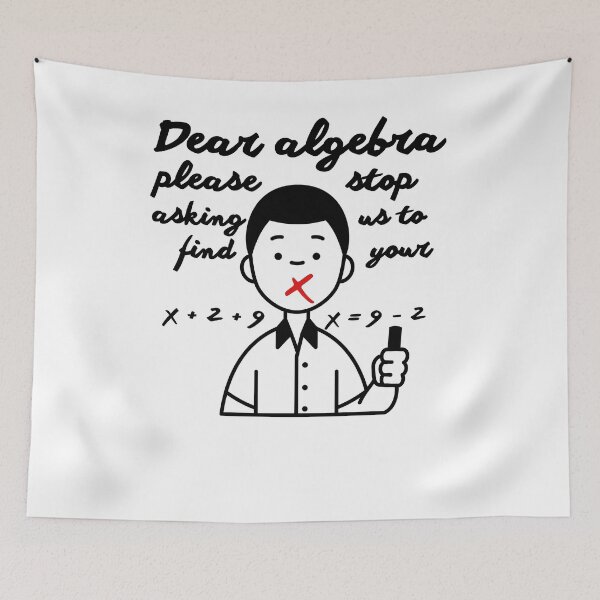 Item preview, Dear Algebra Please Stop Asking Us To Find Your X, Math T-shirt	 designed and sold by Alicja Wieczorek.