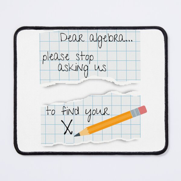 Item preview, Dear Algebra Please Stop Asking Us To Find Your X, Math T-shirt designed and sold by Alicja Wieczorek.