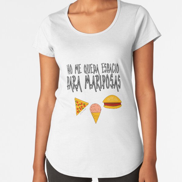 COMIDA ANTES QUE MARIPOSAS Camiseta premium de cuello ancho