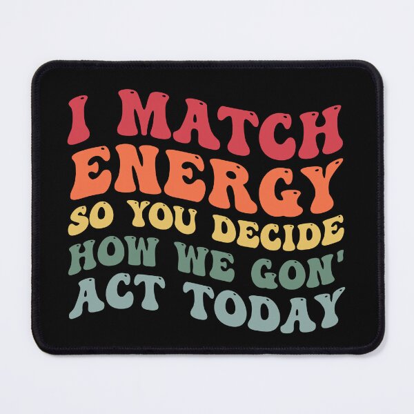 Item preview, I Match Energy So You Decide How We Gon Act Today Extrovert designed and sold by Amineharoni.