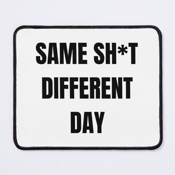 Item preview, Same Shit Different Day designed and sold by Kahul.