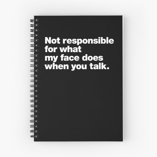 Item preview, Not responsible for what my face does when you talk. designed and sold by chestify.
