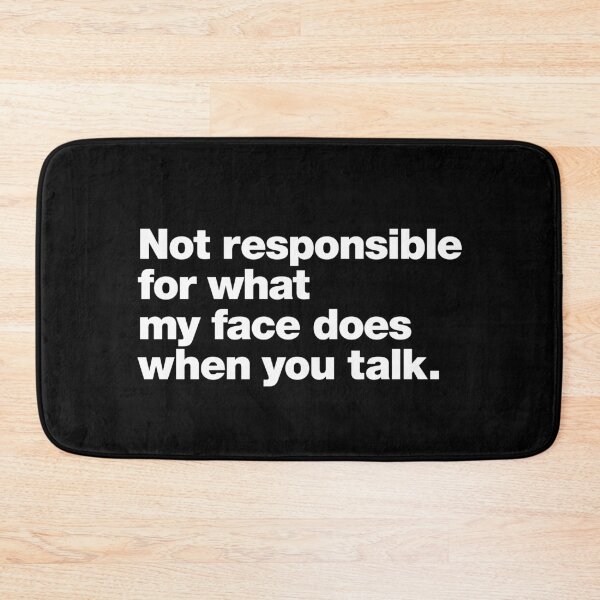Item preview, Not responsible for what my face does when you talk. designed and sold by chestify.