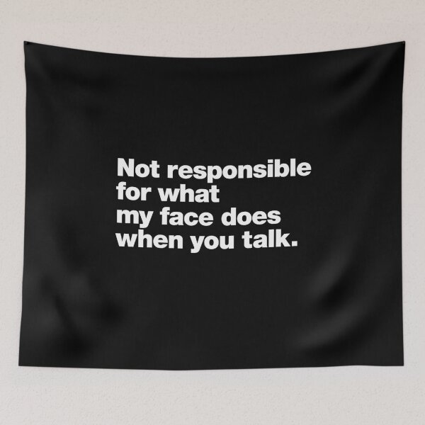 Item preview, Not responsible for what my face does when you talk. designed and sold by chestify.