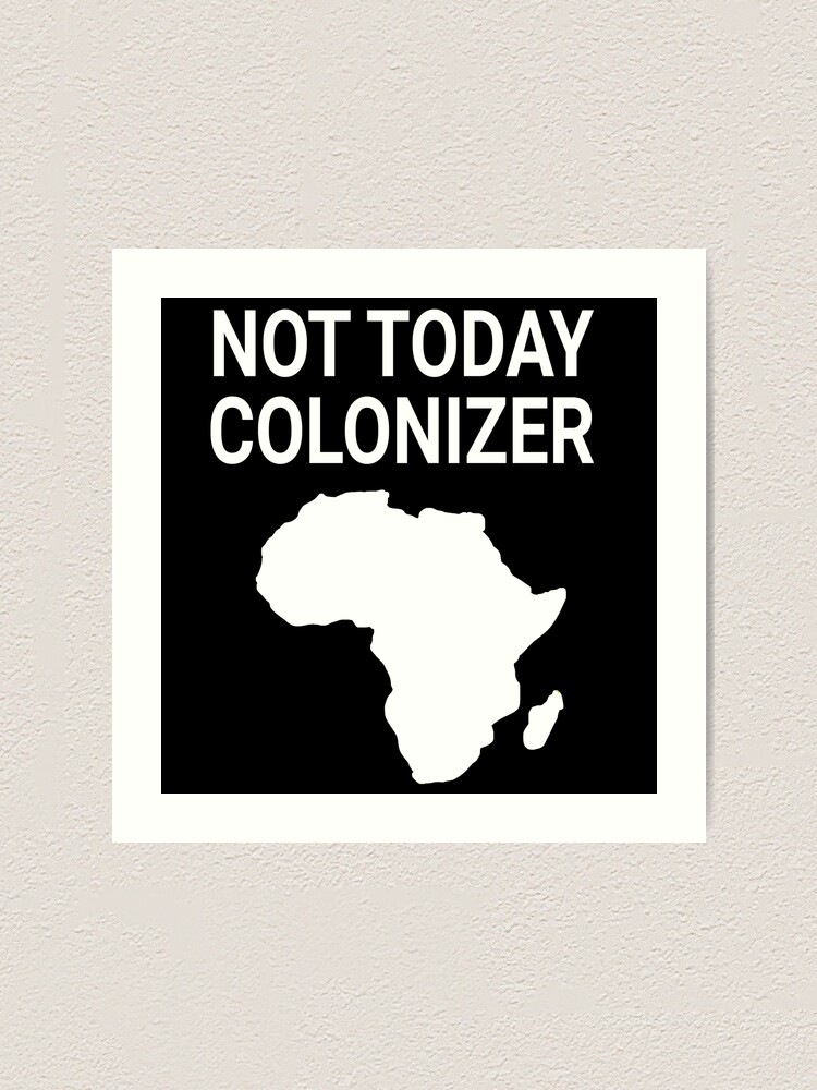 not today colonizer