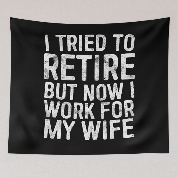 Item preview, I Tried To Retire But Now I Work For My Wife designed and sold by deepstone.