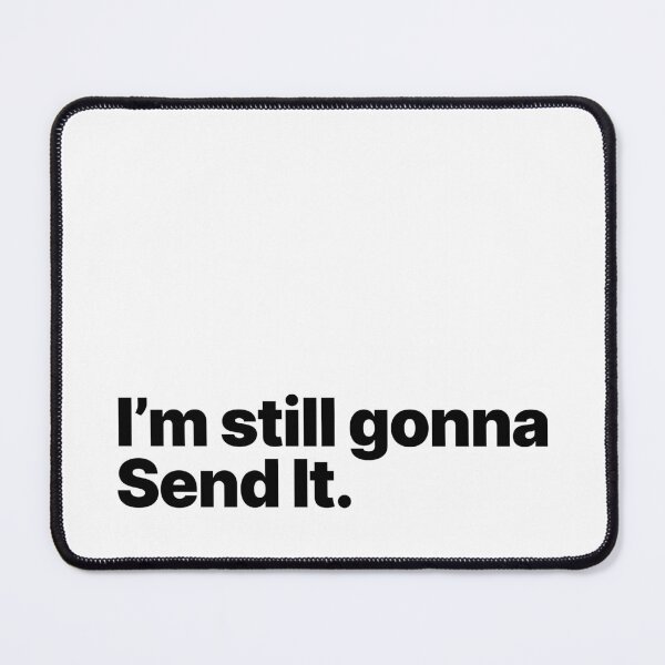 Item preview, I'm Still Gonna Send It (Black Text) designed and sold by STUDIO-72.