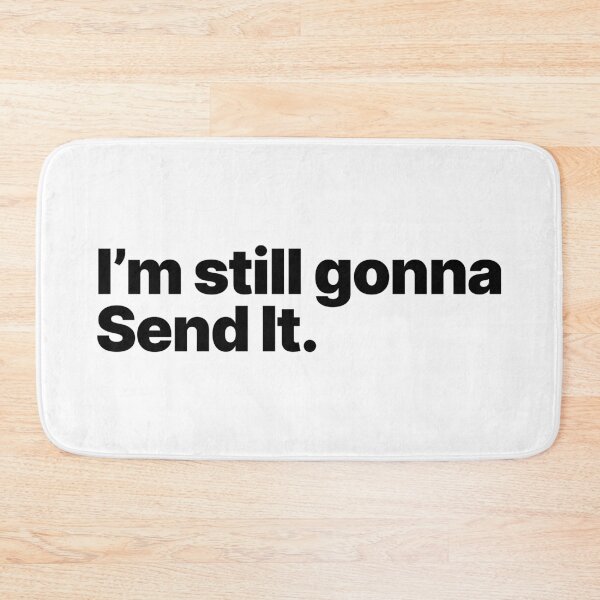 Item preview, I'm Still Gonna Send It (Black Text) designed and sold by STUDIO-72.