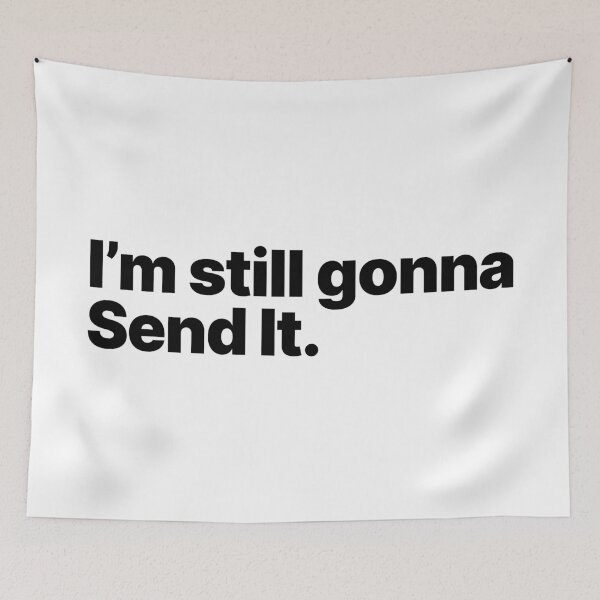 Item preview, I'm Still Gonna Send It (Black Text) designed and sold by STUDIO-72.