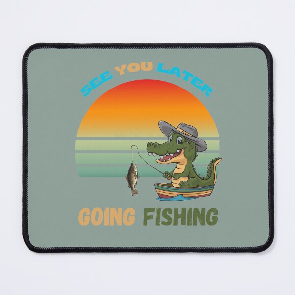 Item preview, See You Later Gator Going Fishing designed and sold by FuzzysChristianKitchKatch.