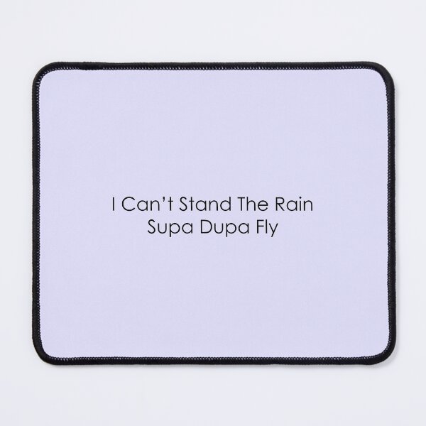 Item preview, I Can't Stand The Rain Supa Dupa Fly designed and sold by mcxgr.