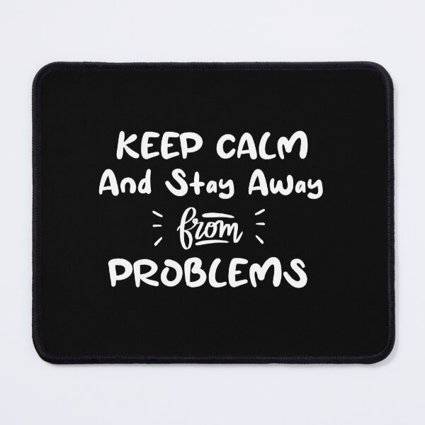 Item preview, Keep Calm And Stay Away From Problems Funny quotes designed and sold by BHMARTS.