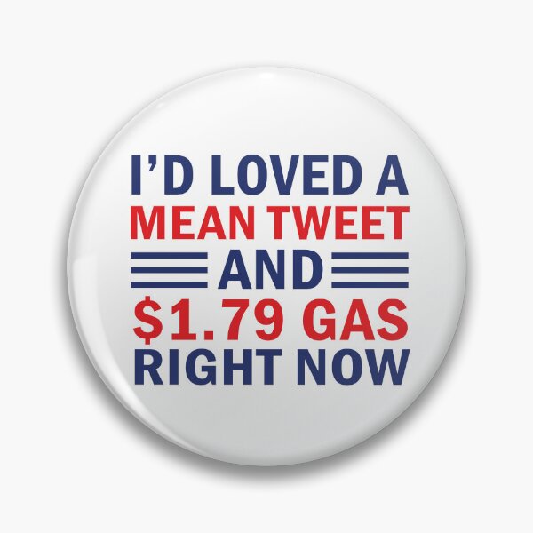 Item preview, I'd Love A Mean Tweet And 1.79 USD Gas Right Now designed and sold by anaotradnova.