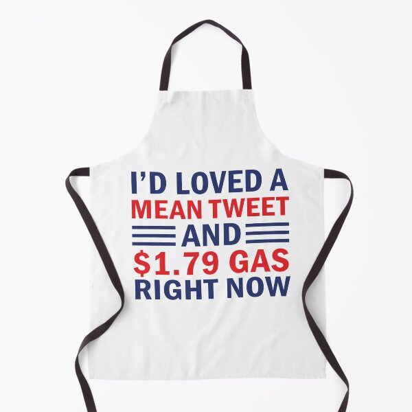 Item preview, I'd Love A Mean Tweet And 1.79 USD Gas Right Now designed and sold by anaotradnova.