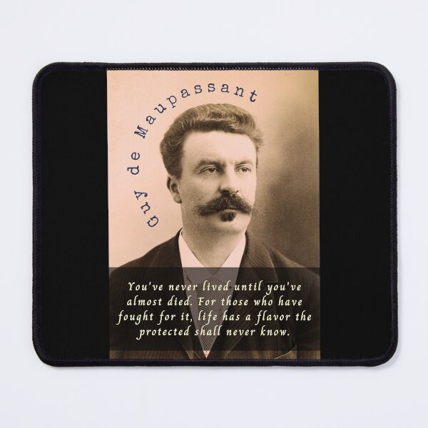 Item preview, Guy de Maupassant portrait and quote: You've never lived until you've almost died. For those who have fought for it, designed and sold by artbleed.