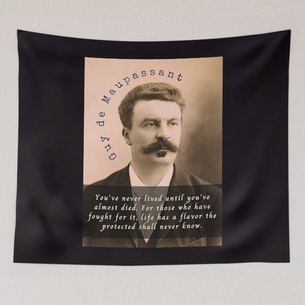 Item preview, Guy de Maupassant portrait and quote: You've never lived until you've almost died. For those who have fought for it, designed and sold by artbleed.