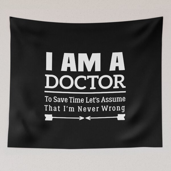 Item preview, I'm A Doctor to Save Time Let's Just Assume That I'm Never Wrong designed and sold by BHMARTS.