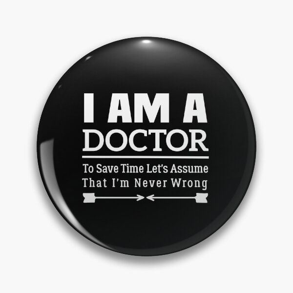 Item preview, I'm A Doctor to Save Time Let's Just Assume That I'm Never Wrong designed and sold by BHMARTS.