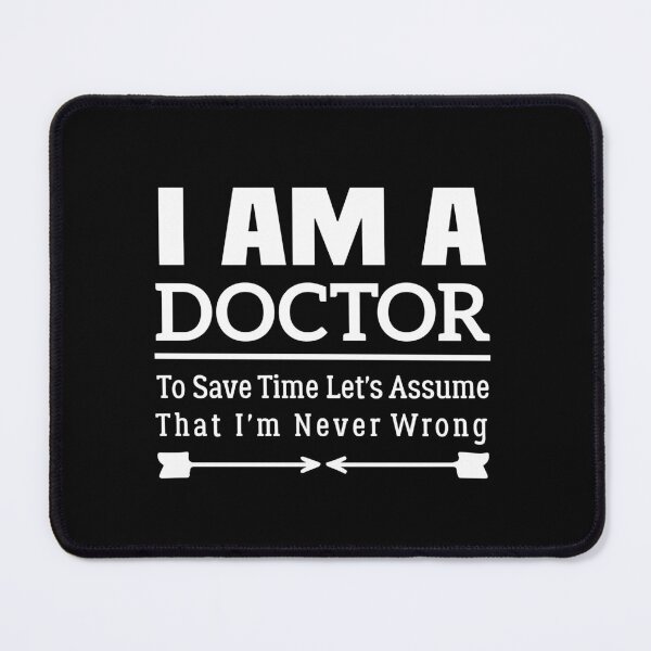 Item preview, I'm A Doctor to Save Time Let's Just Assume That I'm Never Wrong designed and sold by BHMARTS.