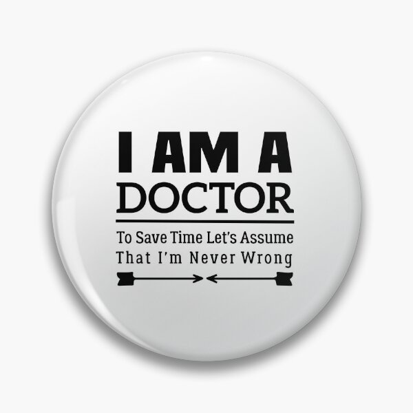 Item preview, I'm A Doctor to Save Time Let's Just Assume That I'm Never Wrong designed and sold by BHMARTS.