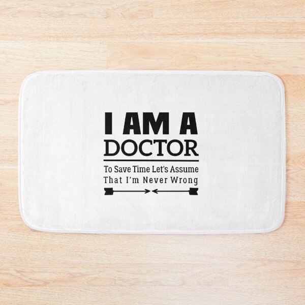 Item preview, I'm A Doctor to Save Time Let's Just Assume That I'm Never Wrong designed and sold by BHMARTS.