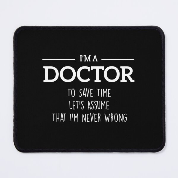 Item preview, I'm A Doctor to Save Time Let's Just Assume That I'm Never Wrong designed and sold by BHMARTS.
