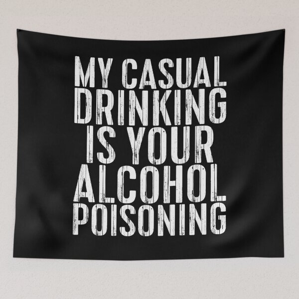Item preview, My Casual Drinking Is Your Alcohol Poisoning designed and sold by deepstone.