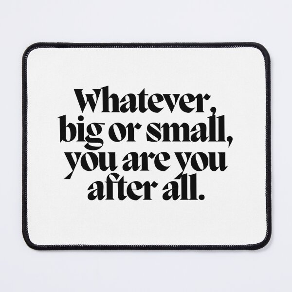 Item preview, Whatever, big or small, you are you after all. designed and sold by CharmStudio.