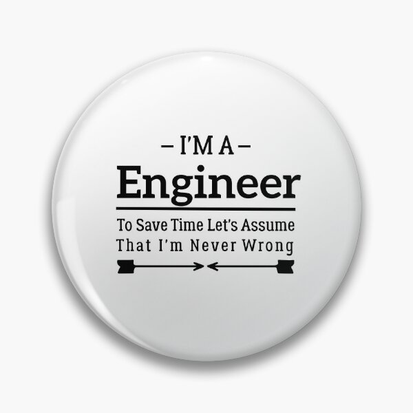 Item preview, I'm A Engineer to Save Time Let's Just Assume That I'm Never Wrong designed and sold by BHMARTS.
