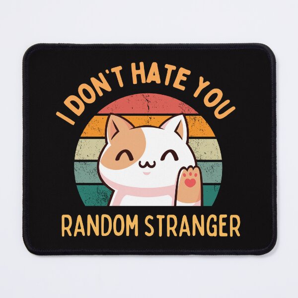 Item preview, I Don't Hate You Random Stranger Cat Version designed and sold by homochaotic.