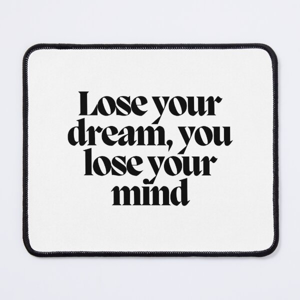 Item preview, Lose your dream, you lose your mind  designed and sold by CharmStudio.